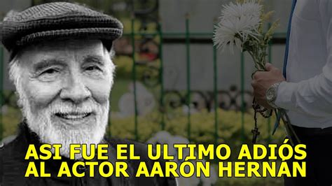 Asi Fue El Último Adiós Al Actor Aarón Hernán Youtube