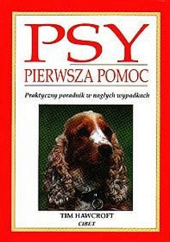 Psy Pierwsza Pomoc Praktyczny Poradnik W Nag Ych Wypadkach Tim