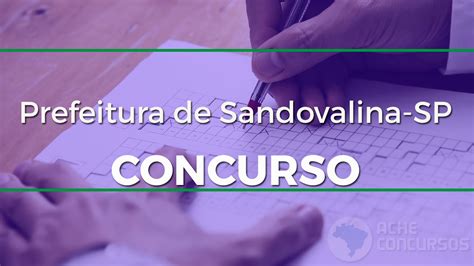 Concurso Prefeitura De Sandovalina Sp Edital E Inscri O Ache