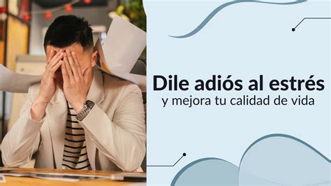 Dile adiós al estrés y mejora tu calidad de vida YouTube