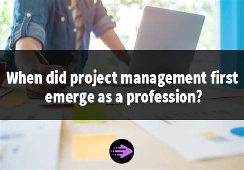 When Did Project Management First Emerge As A Profession Doitify