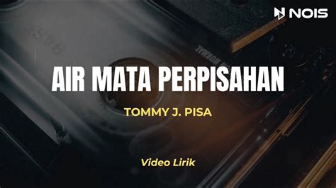 AIR MATA PERPISAHAN TOMMY J PISA LIRIK Lagu Pop Nostalgia Paling Di