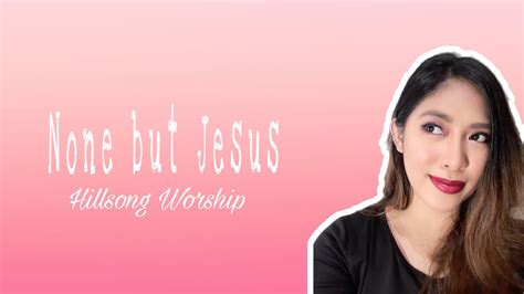 NONE BUT JESUS By Hillsong Worship Cover By Maila Torres YouTube