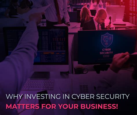 Why Investing In Cyber Security Matters For Your Business