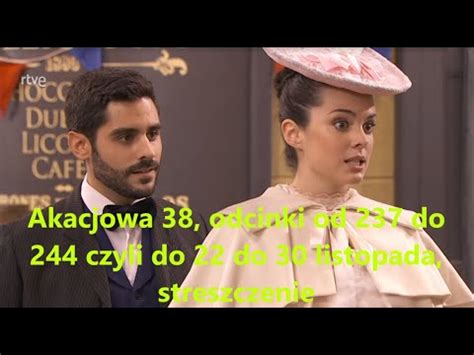 Akacjowa 38 Odcinki Od 237 Do 244 Czyli Do 22 Do 30 Listopada