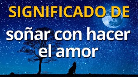 Qué Significa Soñar Con Hacer El Amor 💤 Interpretación De Los Sueños Youtube