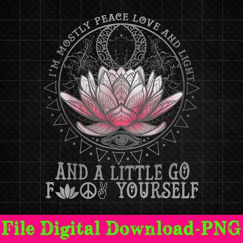 Im Mostly Peace Love And Light A Little Go Yoga Lotus Png Etsy