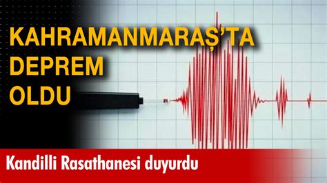 Son dakika Kahramanmaraş ta deprem oldu Kandilli Rasathanesi duyurdu