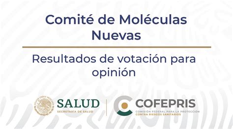 EL COMITÉ DE MOLÉCULAS NUEVAS DE COFEPRIS INFORMA SOBRE LOS RESULTADOS