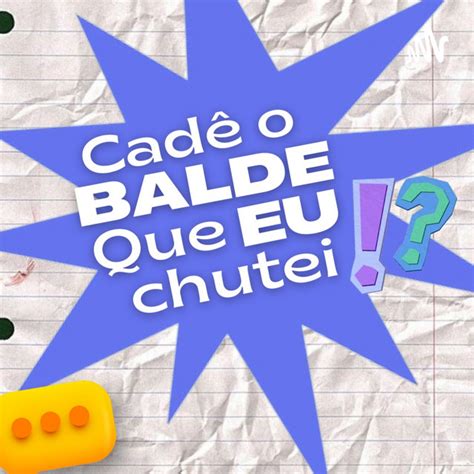 CADÊ O BALDE QUE EU CHUTEI Podcast on Spotify