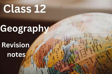 Class Geography Revision Notes Chapter Wise