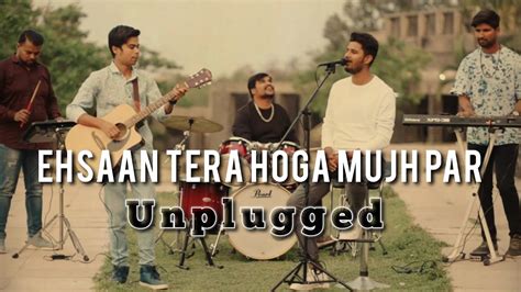 Ehsaan Tera Hoga Mujh Par Unplugged Song Hindi Song Youtube