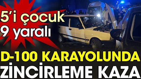 D 100 karayolunda zincirleme kaza 5 i çocuk 9 yaralı