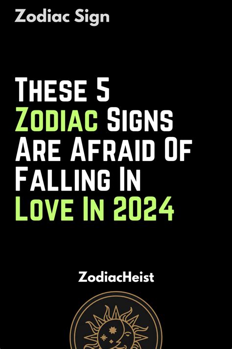 These 5 Zodiac Signs Are Afraid Of Falling In Love In 2024 Zodiac Heist