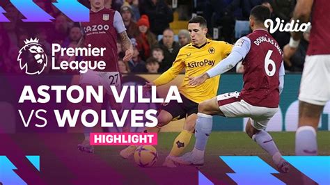 Highlights Aston Villa Vs Wolves Premier League Vidio