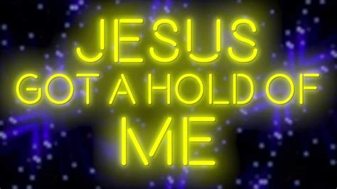 Jesus Got A Hold Of Me Lyric Video Youtube