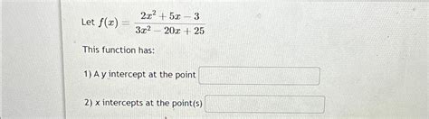 Solved Let F X 2x2 5x 33x2 20x 25this Function Has A Y