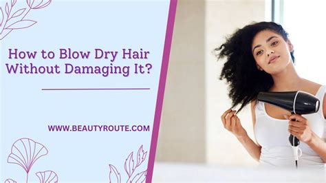 How To Blow Dry Hair Without Damaging It By Beautyroute Issuu