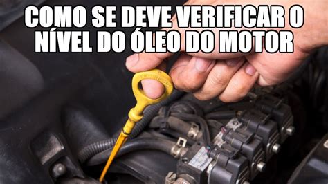 Saiba a maneira correta de verificar o nível do óleo do motor YouTube