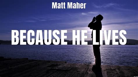 Matt Maher Because He Lives Lyrics Jesus Culture Matthew West Hillsong Worship 6 Youtube