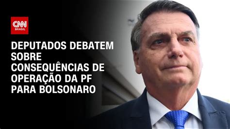 Deputados debatem sobre consequências de operação da PF para Bolsonaro