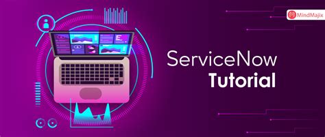 Servicenow Tutorial Step By Step Guide To Learn Servicenow