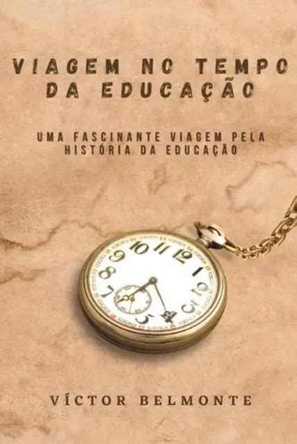 Viagem No Tempo Da Educao Uma Fascinante Viagem Pela Hist Ria Da Educa