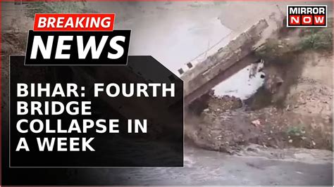 Fourth Bridge Collapse In Bihar Within Week Rising Water Level Blamed