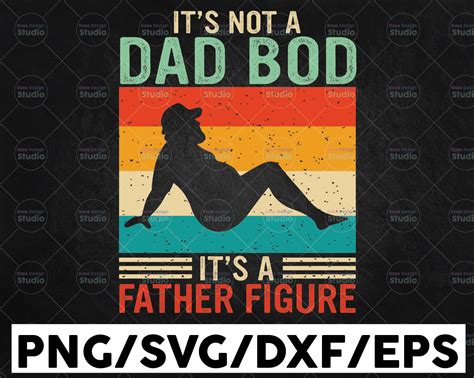 It S Not A Dad Bod It S A Father Figure Svg Funny Dad Svg Fathers Day