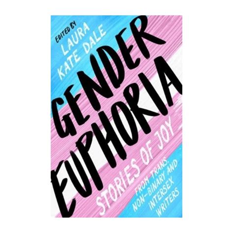 Gender Euphoria Stories Of Joy From Trans Non Binary And Intersex