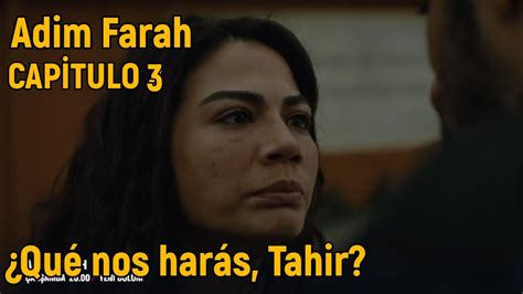 Adim Farah Mi nombre es Farah Capitulo 3 Qué nos harás Tahir