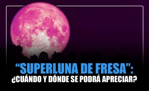 Superluna de fresa Cuándo y dónde se podrá apreciar Chapin TV