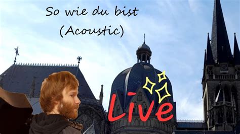 So Wie Du Bist Akustik Live YouTube