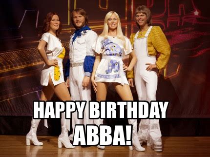 Meme Creator Funny Happy Birthday ABBA Meme Generator At MemeCreator