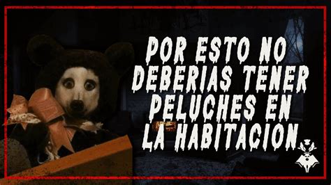 RELATO DE TERROR TEDDY EL OSO DE PELUCHE YouTube