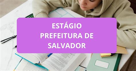 Prefeitura de Salvador BA lança edital de processo seletivo de estágio