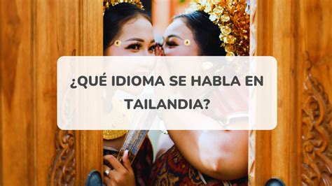 Qué idioma se habla en Tailandia Expresiones y curiosidades