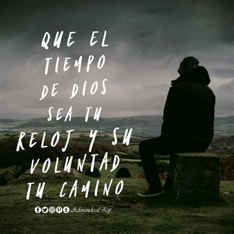 Que El Tiempo De Dios Sea Tu Reloj Y Su Voluntad Tu Camino Dios