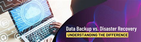 Data Backup Vs Disaster Recovery Understanding The Difference