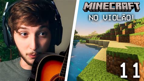 CALANGO JOGANDO MINECRAFT NO VIOLÃO 11 YouTube