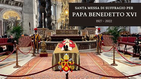 Ore Santa Messa Di Suffragio Per Papa Benedetto Xvi Basilica