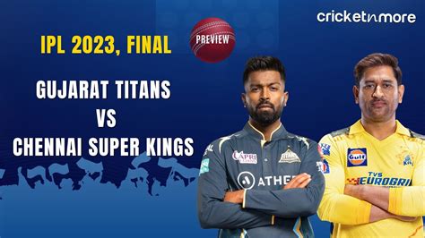 Ipl 2023 Final Gujarat Titans Vs Chennai Super Kings Preview Youtube