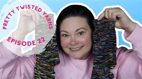 Pretty Twisted Yarns A Knitting Podcast Episode Youtube