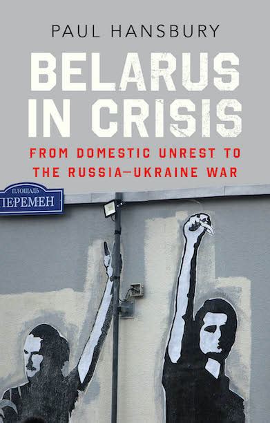 Belarus in Crisis: From Domestic Unrest to the Russia-Ukraine War ...