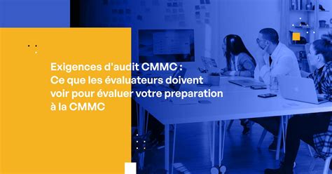 Exigences D Audit Cmmc Ce Que Les Valuateurs Doivent Voir Pour