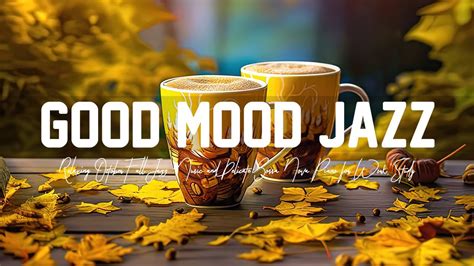 Good Mood Jazz Relaxing October Fall Jazz Music And Delicate Bossa