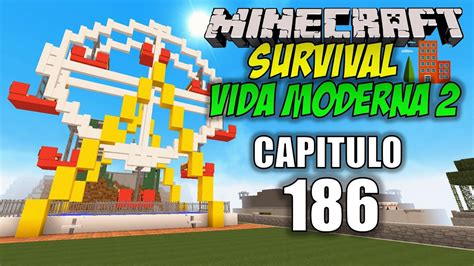 Minecraft Vida Moderna 2 Capitulo 186 Terminamos De Construir La