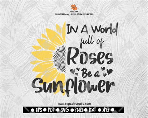 In A World Full Of Roses Be A Sunflower SVG Sunflower Svg Flower