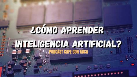 Cómo Aprender Inteligencia Artificial ft Omar Olivares Podcast