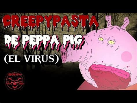 Creepypasta de peppa pig el virus extraño YouTube